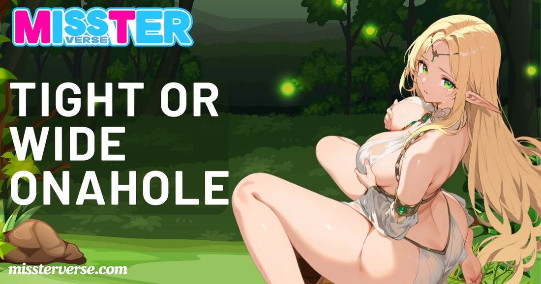 Tight or Wide Onahole?